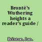 Brontë's Wuthering heights a reader's guide /