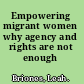 Empowering migrant women why agency and rights are not enough /