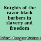 Knights of the razor black barbers in slavery and freedom /