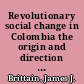 Revolutionary social change in Colombia the origin and direction of the FARC-EP /