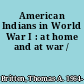 American Indians in World War I : at home and at war /