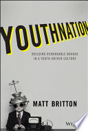 Youthnation : building remarkable brands in a youth-driven culture /