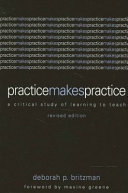 Practice makes practice : a critical study of learning to teach /