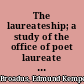 The laureateship; a study of the office of poet laureate in England, with some account of the poets,