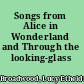 Songs from Alice in Wonderland and Through the looking-glass /
