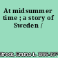 At midsummer time ; a story of Sweden /