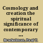 Cosmology and creation the spiritual significance of contemporary cosmology /