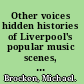 Other voices hidden histories of Liverpool's popular music scenes, 1930s-1970s /