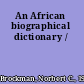 An African biographical dictionary /