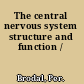 The central nervous system structure and function /