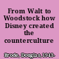 From Walt to Woodstock how Disney created the counterculture /