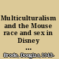 Multiculturalism and the Mouse race and sex in Disney entertainment /