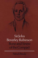 Sir John Beverley Robinson : bone and sinew of the compact /