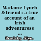Madame Lynch & friend : a true account of an Irish adventuress and the dictator of Paraguay, who destroyed that American nation /