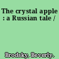 The crystal apple : a Russian tale /