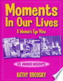 Moments in our lives : a woman's eyeview /