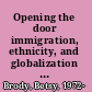 Opening the door immigration, ethnicity, and globalization in Japan /