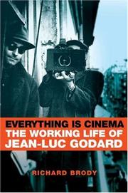 Everything is cinema : the working life of Jean-Luc Godard /