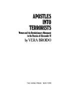 Apostles into terrorists : women and the revolutionary movement in the Russia of Alexander II /