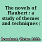 The novels of Flaubert : a study of themes and techniques /