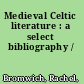 Medieval Celtic literature : a select bibliography /