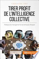 Comment tirer profit de l'intelligence collective? : pratiques de management et dynamiques d'équipe /