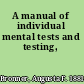 A manual of individual mental tests and testing,