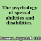 The psychology of special abilities and disabilities,