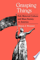 Grasping things : folk material culture and mass society in America /