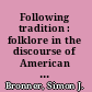 Following tradition : folklore in the discourse of American culture /