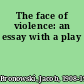 The face of violence: an essay with a play