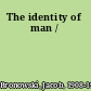 The identity of man /