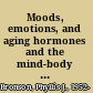 Moods, emotions, and aging hormones and the mind-body connection /