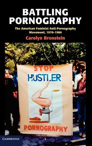 Battling pornography : the American feminist anti-pornography movement, 1976-1986 /