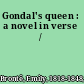 Gondal's queen : a novel in verse /