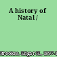 A history of Natal /