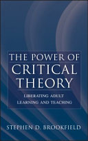 The power of critical theory : liberating adult learning and teaching /