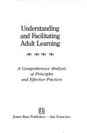 Understanding and facilitating adult learning : a comprehensive analysis of principles and effective practices /