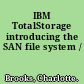 IBM TotalStorage introducing the SAN file system /