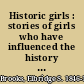 Historic girls : stories of girls who have influenced the history of their times /