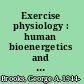 Exercise physiology : human bioenergetics and its applications /