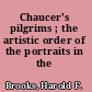 Chaucer's pilgrims ; the artistic order of the portraits in the prologue.