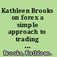 Kathleen Brooks on forex a simple approach to trading foreign exchange using fundamental and technical analysis /