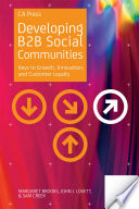 Developing B2B social communities keys to growth, innovation, and customer loyalty /