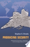 Producing security multinational corporations, globalization, and the changing calculus of conflict /