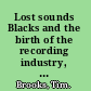 Lost sounds Blacks and the birth of the recording industry, 1890-1919 /
