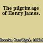 The pilgrimage of Henry James.