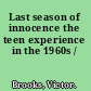 Last season of innocence the teen experience in the 1960s /