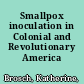 Smallpox inoculation in Colonial and Revolutionary America /