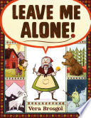 Leave me alone! /